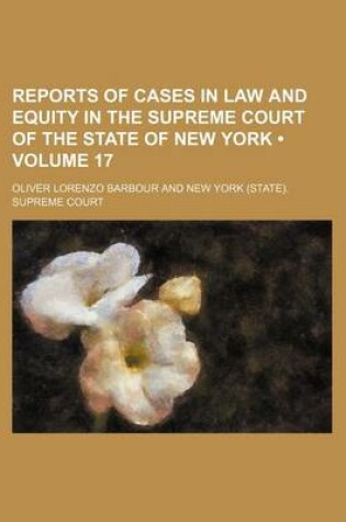 Cover of Reports of Cases in Law and Equity in the Supreme Court of the State of New York (Volume 17)