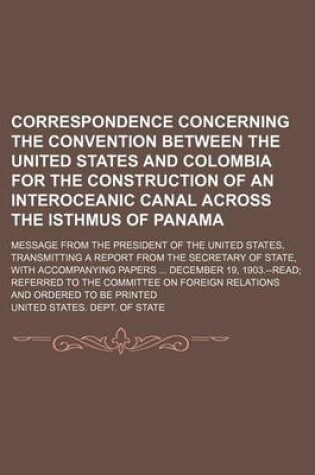 Cover of Correspondence Concerning the Convention Between the United States and Colombia for the Construction of an Interoceanic Canal Across the Isthmus of Pa