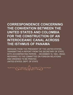 Book cover for Correspondence Concerning the Convention Between the United States and Colombia for the Construction of an Interoceanic Canal Across the Isthmus of Pa