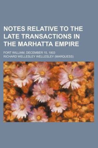 Cover of Notes Relative to the Late Transactions in the Marhatta Empire; Fort William, December 15, 1803