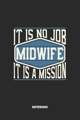 Book cover for Midwife Notebook - It Is No Job, It Is A Mission