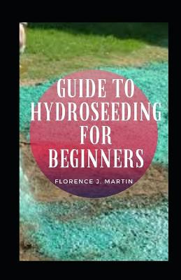 Book cover for Guide To Hydroseeding For Beginners