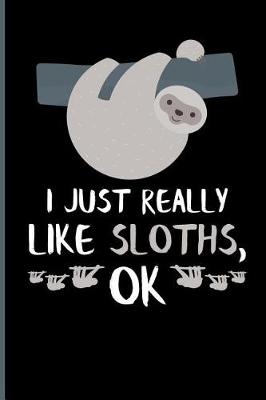 Book cover for I Just Really Like Sloths, Ok