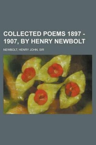 Cover of Collected Poems 1897 - 1907, by Henry Newbolt