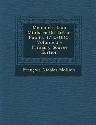 Book cover for Memoires D'Un Ministre Du Tresor Public, 1780-1815, Volume 3