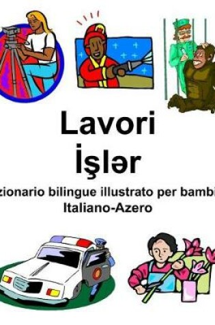 Cover of Italiano-Azero Lavori/&#304;&#351;l&#601;r Dizionario bilingue illustrato per bambini