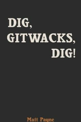 Cover of Dig, Gitwacks, Dig!