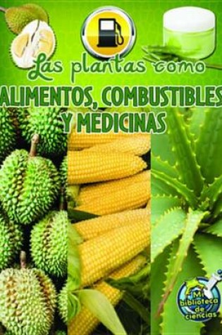 Cover of Las Plantas Como Alimentos, Combustibles y Medicinas (Plants as Food, Fuel, and Medicines)