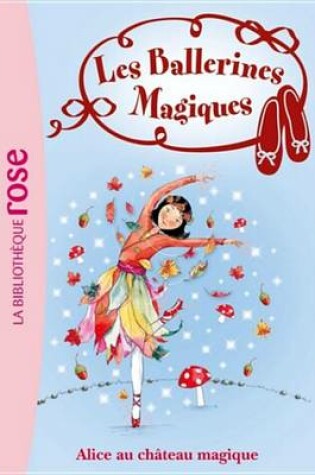 Cover of Les Ballerines Magiques 15 - Alice Et Le Chateau Magique