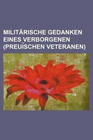 Cover of Militarische Gedanken Eines Verborgenen (Preui Schen Veteranen)