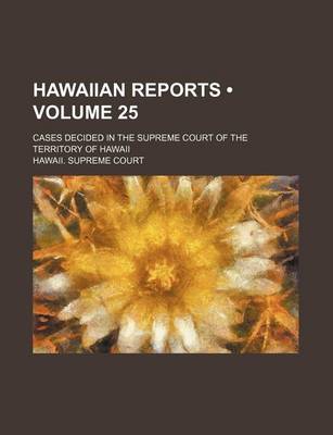 Book cover for Hawaiian Reports (Volume 25); Cases Decided in the Supreme Court of the Territory of Hawaii