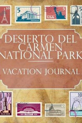 Cover of Desierto del Carmen National Park Vacation Journal