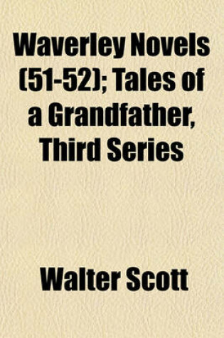 Cover of Waverley Novels (Volume 51-52); Tales of a Grandfather, Third Series