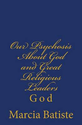 Book cover for Our Psychosis About God and Great Religious Leaders