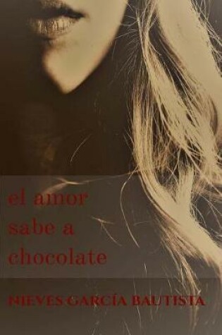 Cover of El Amor Sabe a Chocolate