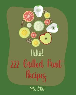 Book cover for Hello! 222 Grilled Fruit Recipes