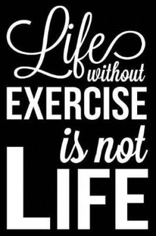 Cover of Life Without Exercise Is Not Life