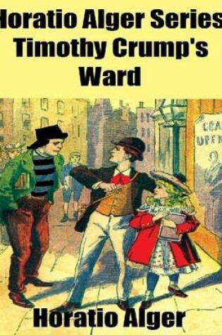 Cover of Horatio Alger Series: Timothy Crump's Ward