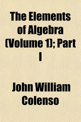 Book cover for The Elements of Algebra (Volume 1); Part I