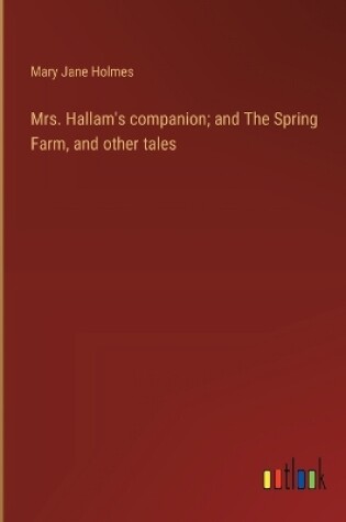 Cover of Mrs. Hallam's companion; and The Spring Farm, and other tales