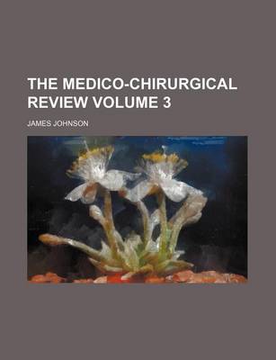 Book cover for The Medico-Chirurgical Review Volume 3