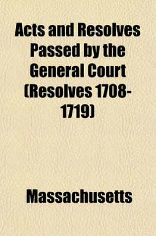 Cover of Acts and Resolves Passed by the General Court (Resolves 1708-1719)