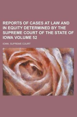 Cover of Reports of Cases at Law and in Equity Determined by the Supreme Court of the State of Iowa Volume 52