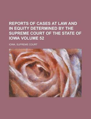 Book cover for Reports of Cases at Law and in Equity Determined by the Supreme Court of the State of Iowa Volume 52