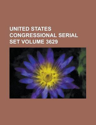 Book cover for United States Congressional Serial Set Volume 3629