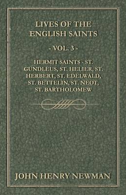 Book cover for Lives of the English Saints - Vol. 3 - Hermit Saints - St. Gundleus, St. Helier, St. Herbert, St. Edelwald, St. Bettelin, St. Neot, St. Bartholomew