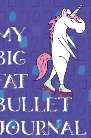 Cover of My Big Fat Bullet Journal Unicorn Roller Skating