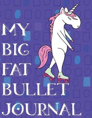 Book cover for My Big Fat Bullet Journal Unicorn Roller Skating