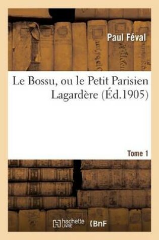 Cover of Le Bossu, Ou Le Petit Parisien Lagardère. Tome 1