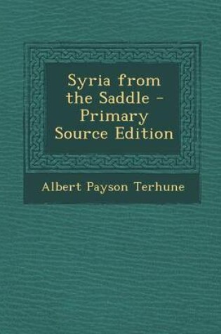 Cover of Syria from the Saddle - Primary Source Edition