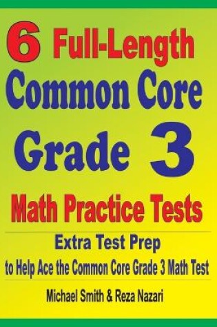 Cover of 6 Full-Length Common Core Grade 3 Math Practice Tests