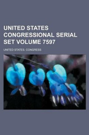 Cover of United States Congressional Serial Set Volume 7597