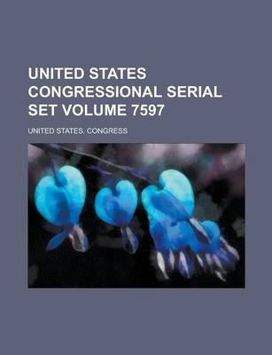 Book cover for United States Congressional Serial Set Volume 7597