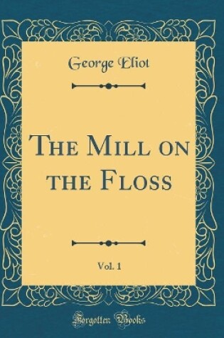 Cover of The Mill on the Floss, Vol. 1 (Classic Reprint)