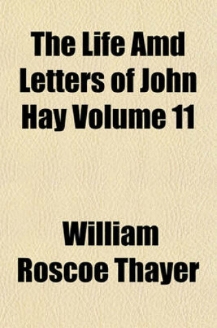 Cover of The Life AMD Letters of John Hay Volume 11