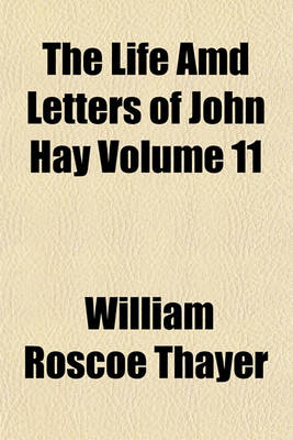 Book cover for The Life AMD Letters of John Hay Volume 11