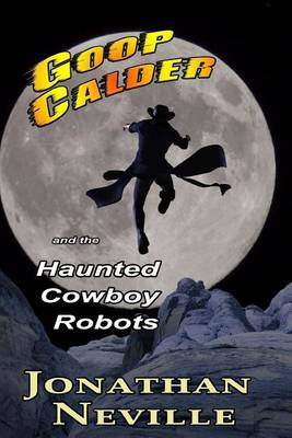 Book cover for Goop Calder and the Haunted Cowboy Robots