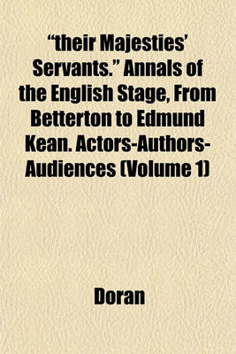 Book cover for "Their Majesties' Servants." Annals of the English Stage, from Betterton to Edmund Kean. Actors-Authors-Audiences (Volume 1)