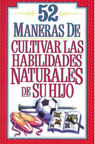 Cover of 52 Maneras de Cultivar Las Habilidades Naturales de Su Hijo