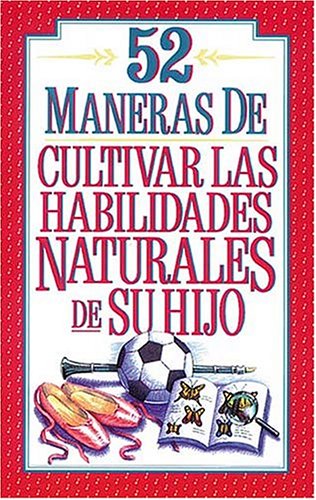 Book cover for 52 Maneras de Cultivar Las Habilidades Naturales de Su Hijo