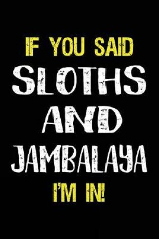 Cover of If You Said Sloths and Jambalaya I'm in