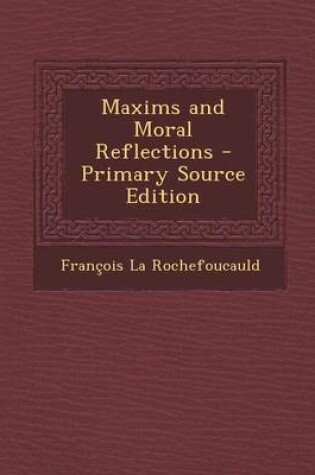 Cover of Maxims and Moral Reflections - Primary Source Edition