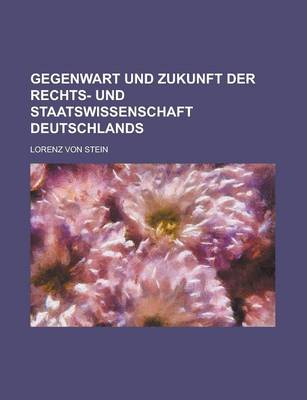 Book cover for Gegenwart Und Zukunft Der Rechts- Und Staatswissenschaft Deutschlands