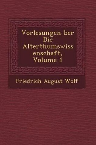 Cover of Vorlesungen Ber Die Alterthumswissenschaft, Volume 1
