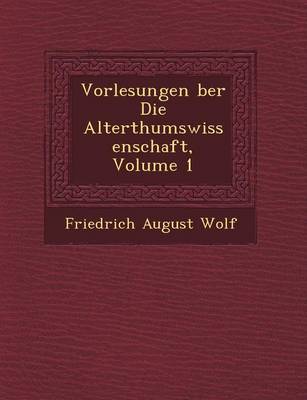 Book cover for Vorlesungen Ber Die Alterthumswissenschaft, Volume 1