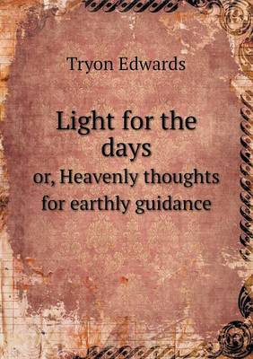 Book cover for Light for the days or, Heavenly thoughts for earthly guidance